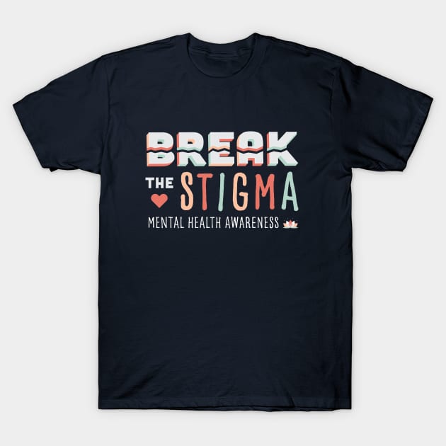 Break the Stigma- Mental Health Awareness T-Shirt by EmilyK